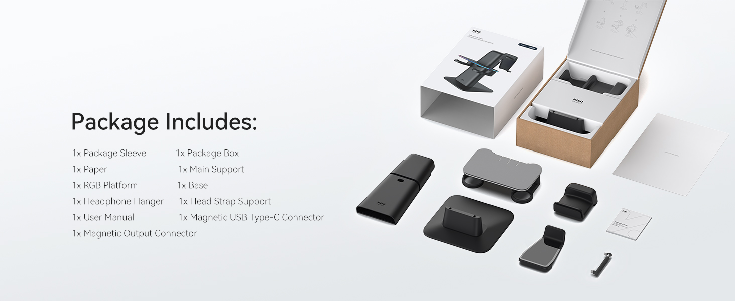 Package Includes: 1x Package Sleeve 1x Package Box 1x Paper 1x Main Support 1x RGB Platform 1x Base 1x Headphone Hanger 1x Head Strap Support 1x User Manual 1x Magnetic USB Type-C Connector 1x Magnetic Output Connector