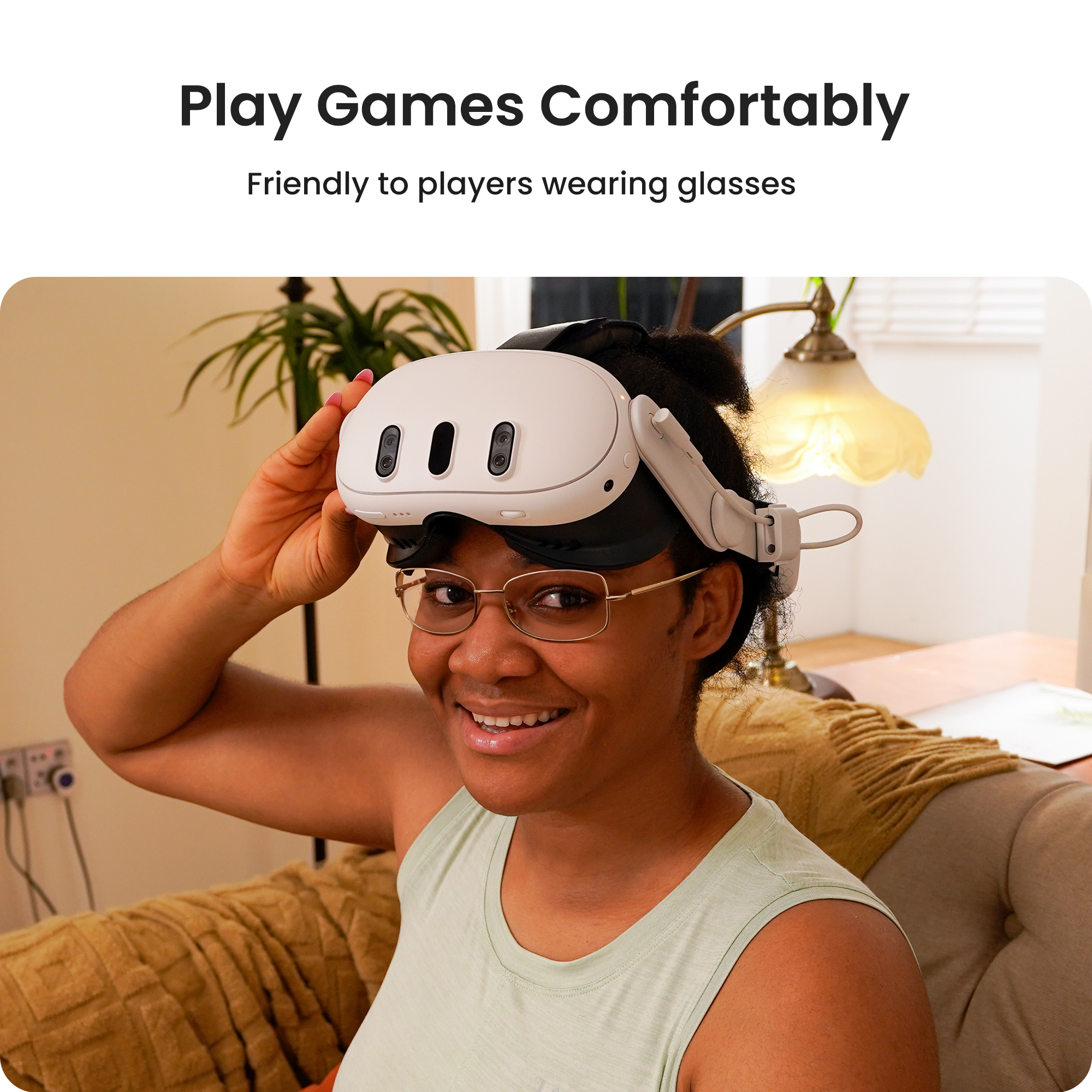 Play Games Comfortably  Friendly to players wearing glasses